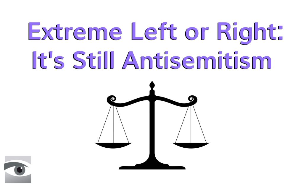 Extreme Left or Right: It’s Still Antisemitism