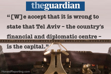 HonestReporting Forces Guardian to Retract Claim That Tel Aviv is Capital of Israel