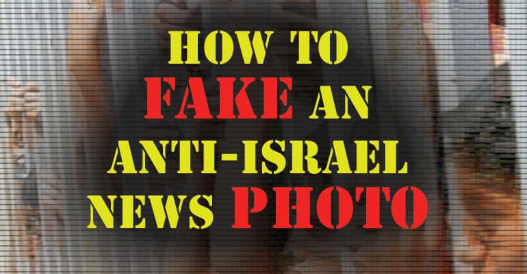 How to Fake an Anti-Israel News Photo