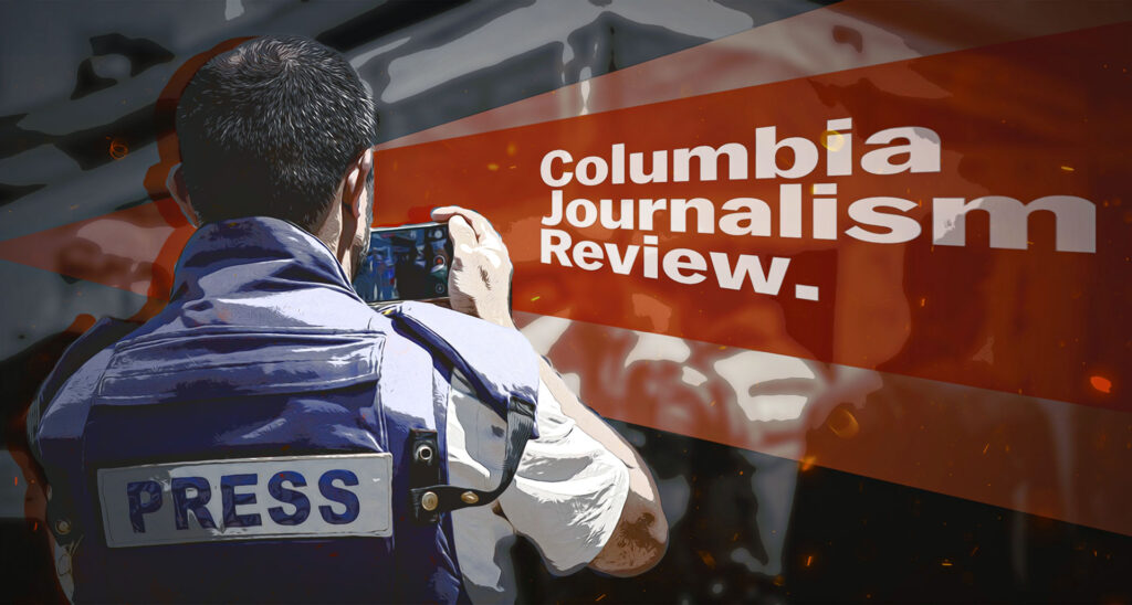 The Future of Journalism? The Columbia Journalism Review’s Skewed View of Israel & Gaza